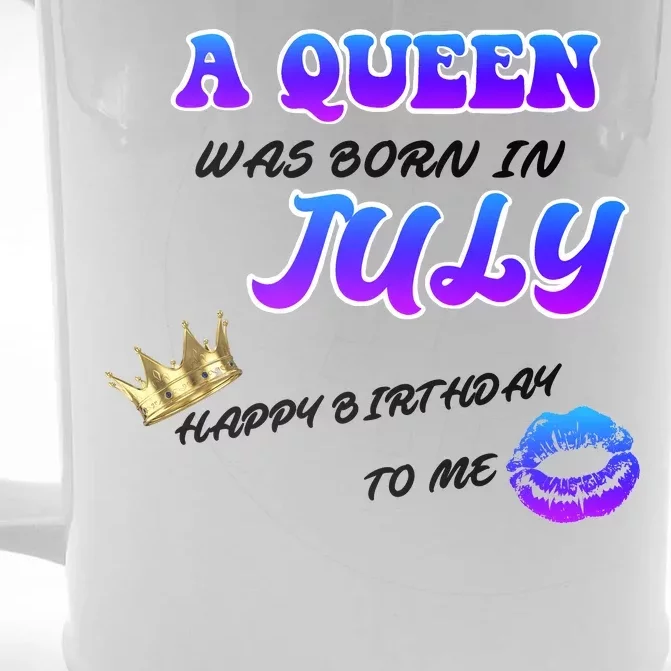 A Queen Was Born In July Happy Birthday To Me Front & Back Beer Stein