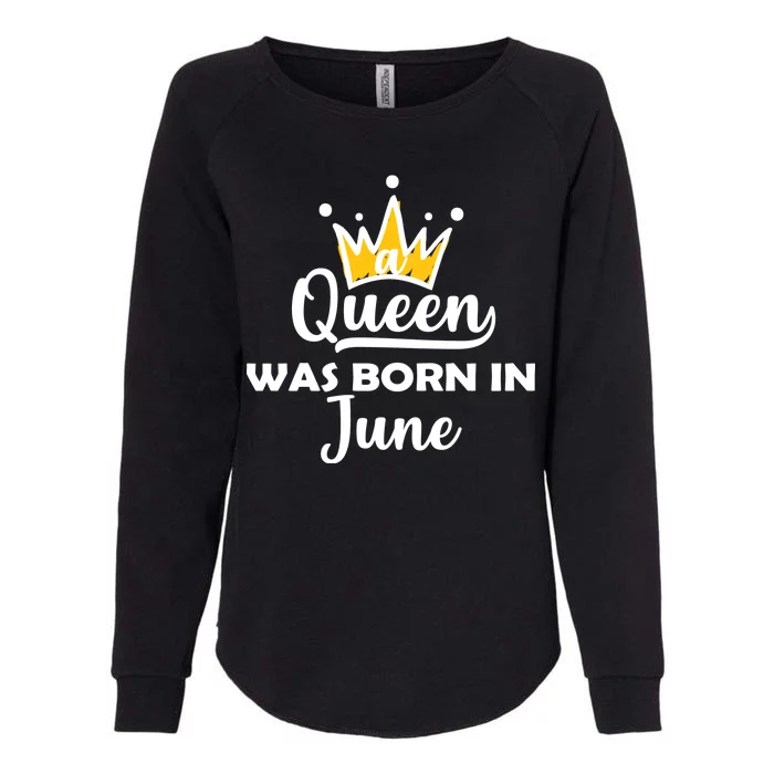 A Queen Was Born In June Birthday Womens California Wash Sweatshirt