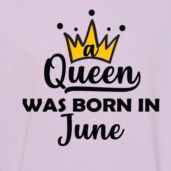 A Queen Was Born In June Birthday Garment-Dyed Sweatshirt