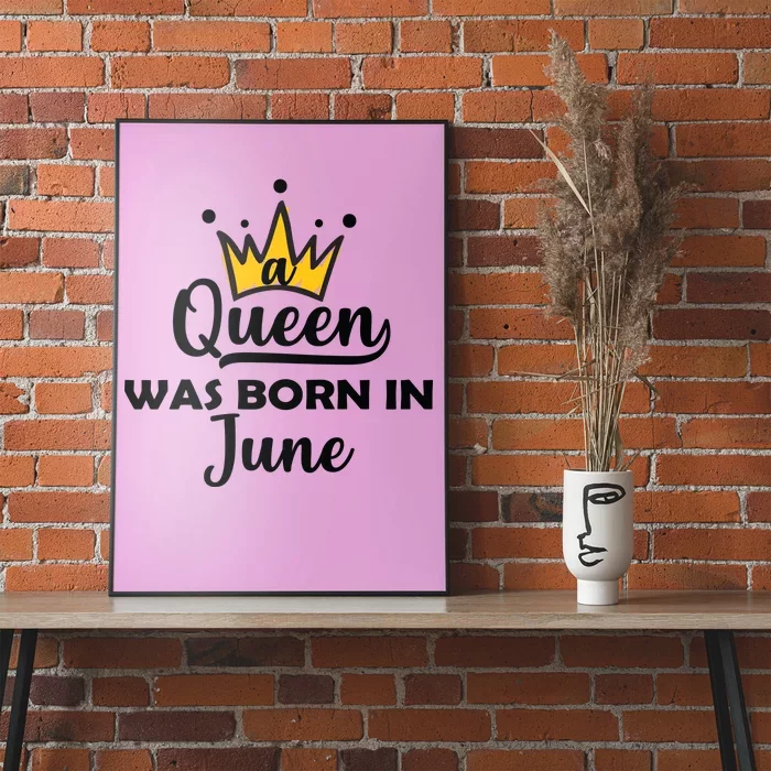 A Queen Was Born In June Birthday Poster