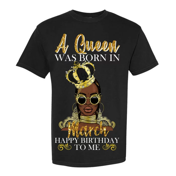 A Queen Was Born In March Happy Birthday Garment-Dyed Heavyweight T-Shirt