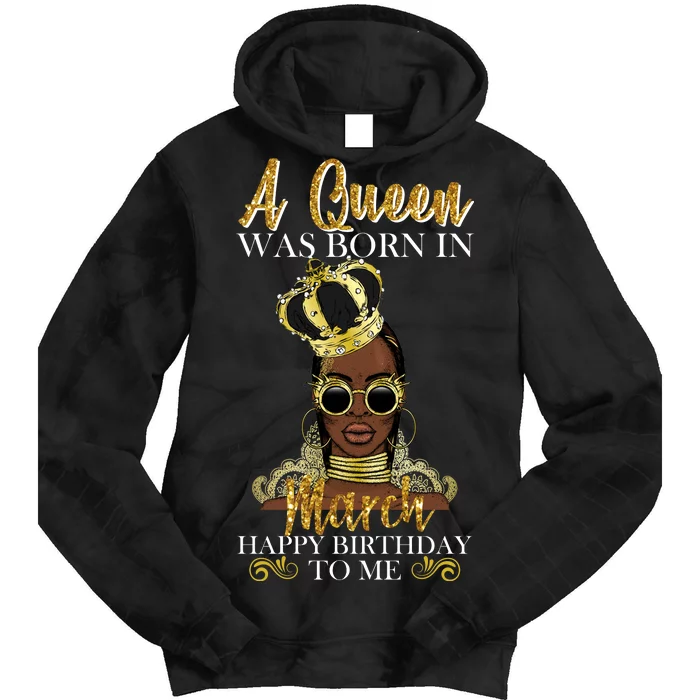 A Queen Was Born In March Happy Birthday Tie Dye Hoodie