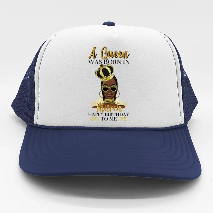 A Queen Was Born In March Happy Birthday Trucker Hat