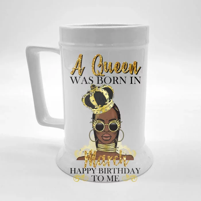 A Queen Was Born In March Happy Birthday Front & Back Beer Stein