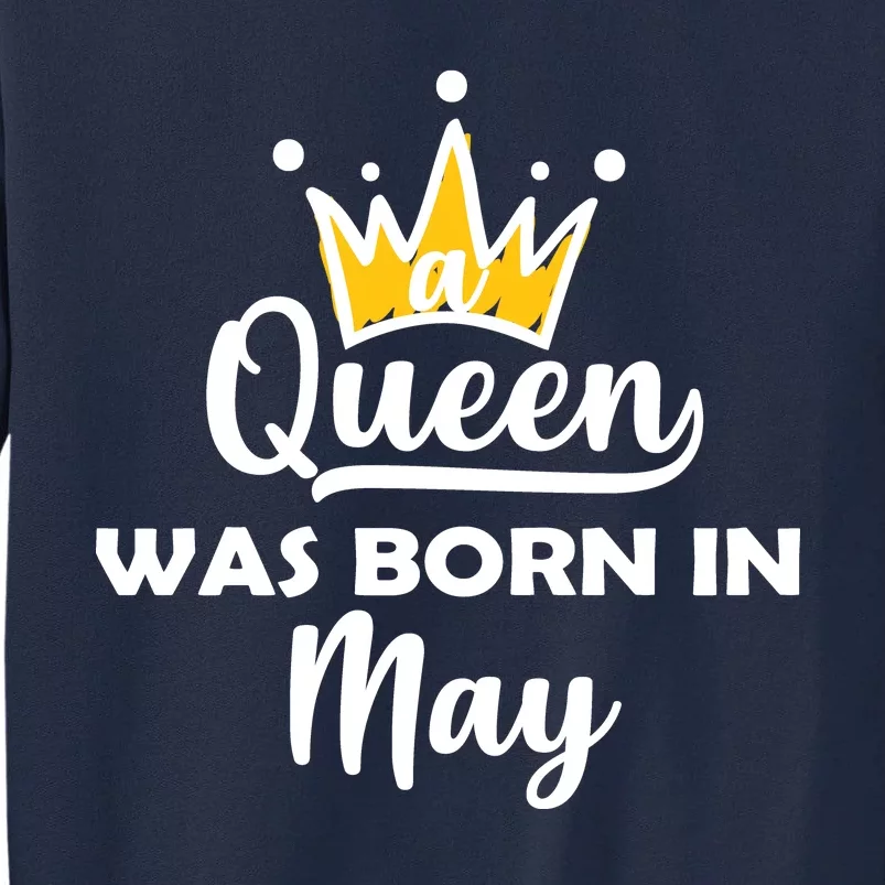 A Queen Was Born In May Birthday Tall Sweatshirt