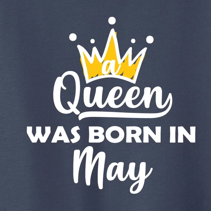 A Queen Was Born In May Birthday Toddler T-Shirt