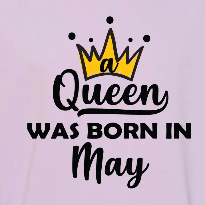 A Queen Was Born In May Birthday Garment-Dyed Sweatshirt