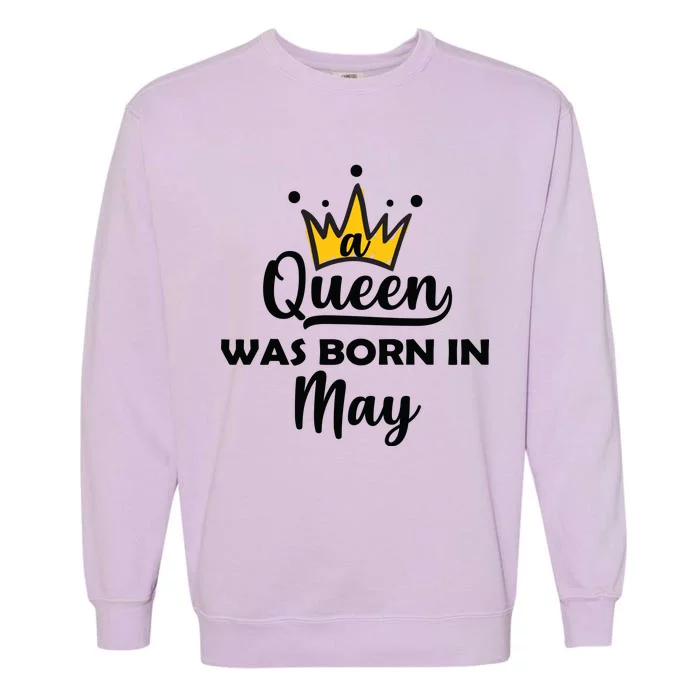 A Queen Was Born In May Birthday Garment-Dyed Sweatshirt