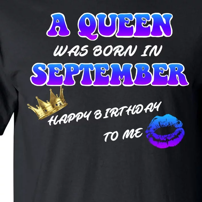 A Queen Was Born In September Happy Birthday To Me Tall T-Shirt