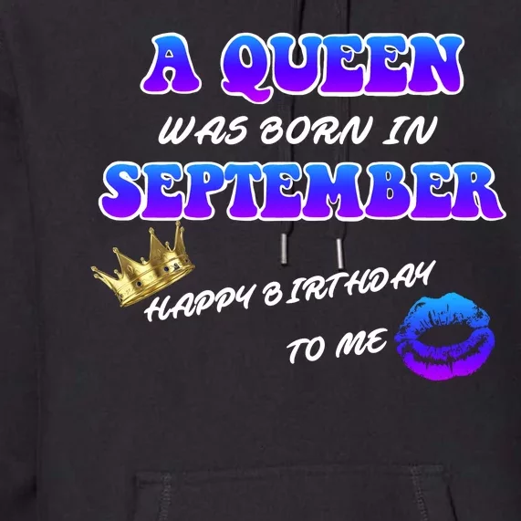 A Queen Was Born In September Happy Birthday To Me Premium Hoodie