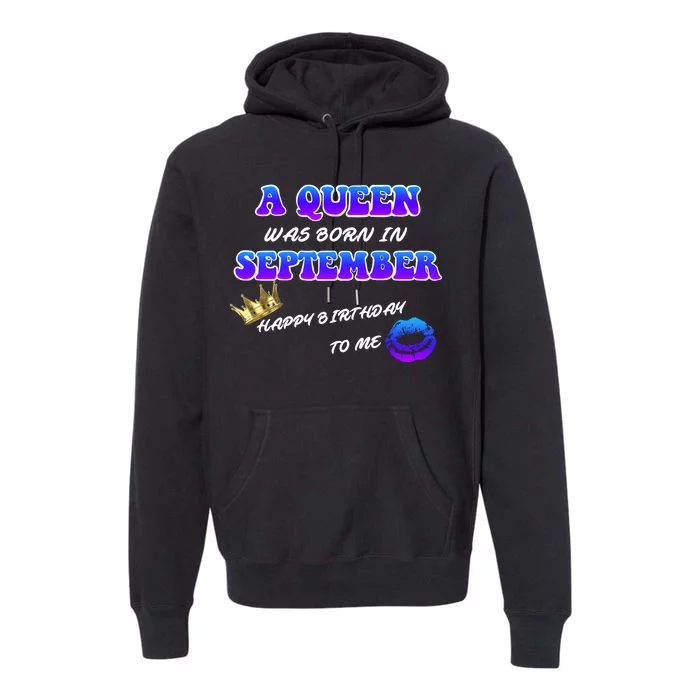 A Queen Was Born In September Happy Birthday To Me Premium Hoodie