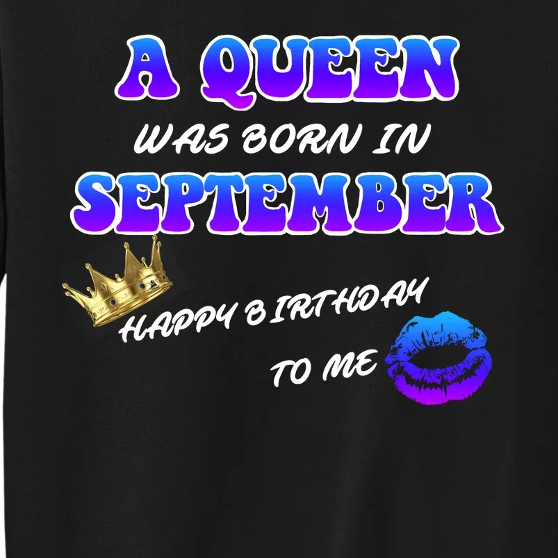 A Queen Was Born In September Happy Birthday To Me Tall Sweatshirt