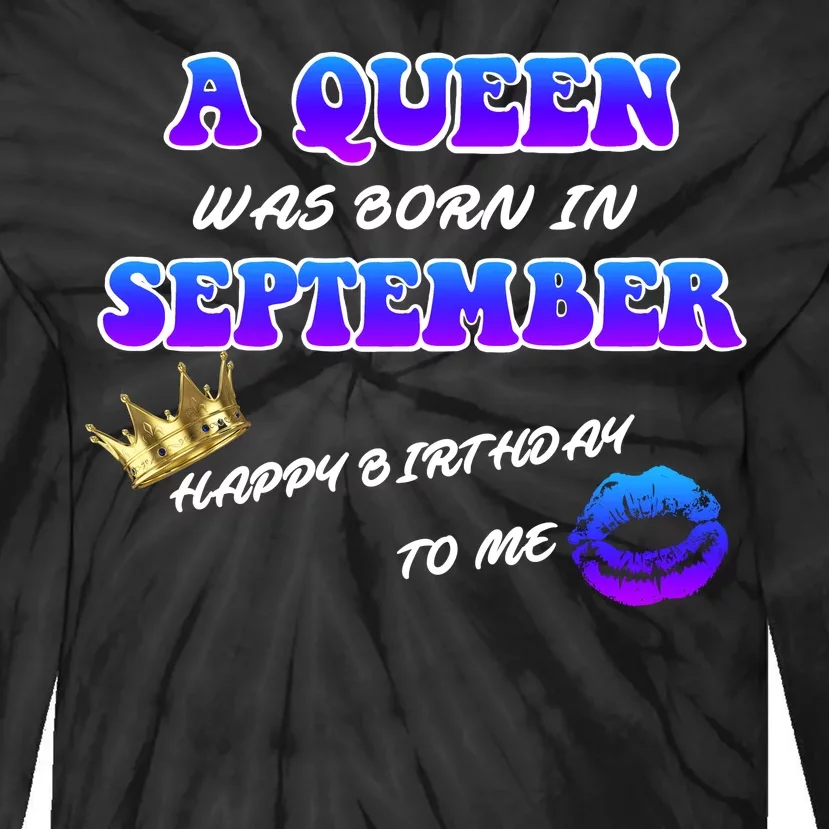 A Queen Was Born In September Happy Birthday To Me Tie-Dye Long Sleeve Shirt