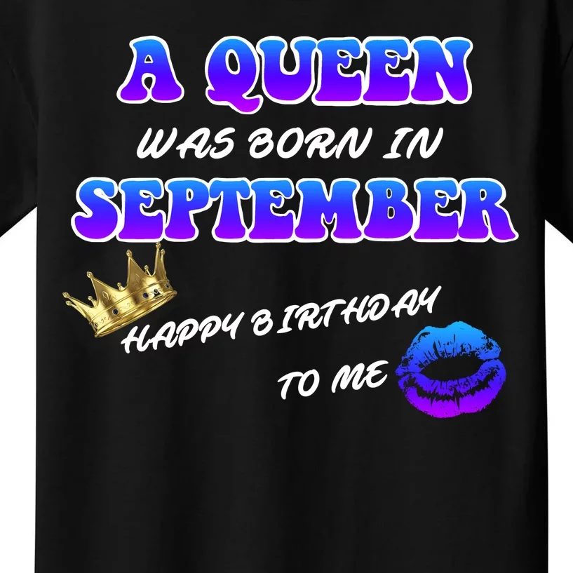 A Queen Was Born In September Happy Birthday To Me Kids T-Shirt