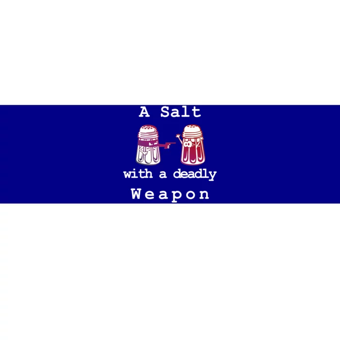 A Salt With A Deadly Weapon Bumper Sticker