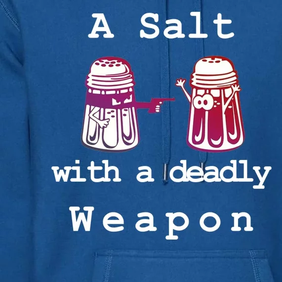 A Salt With A Deadly Weapon Premium Hoodie