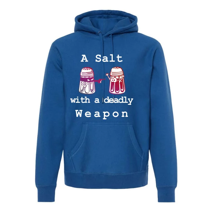 A Salt With A Deadly Weapon Premium Hoodie