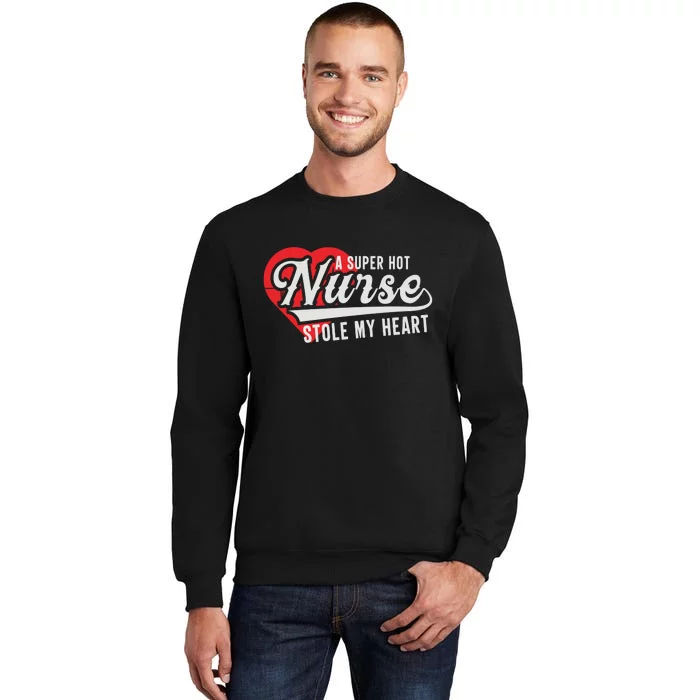 A Super Hot Nurse Stole My Heart Tall Sweatshirt