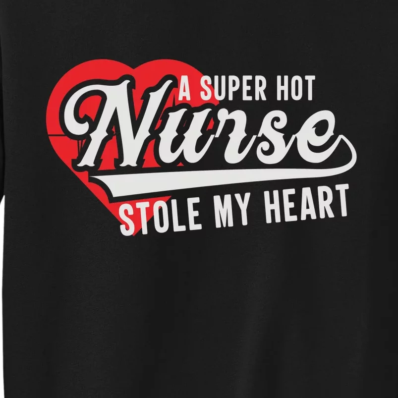 A Super Hot Nurse Stole My Heart Tall Sweatshirt