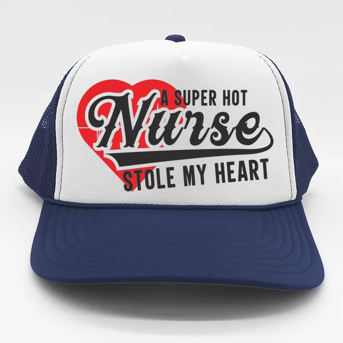 A Super Hot Nurse Stole My Heart Trucker Hat