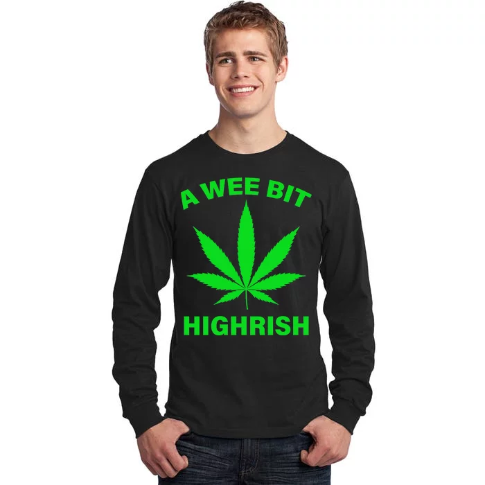 A Wee Bit Highrish Tall Long Sleeve T-Shirt