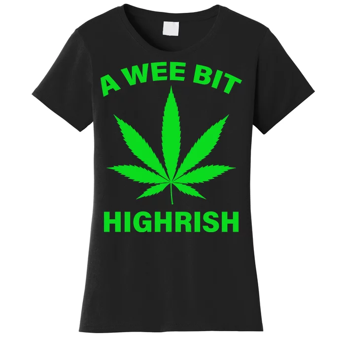 A Wee Bit Highrish Women's T-Shirt