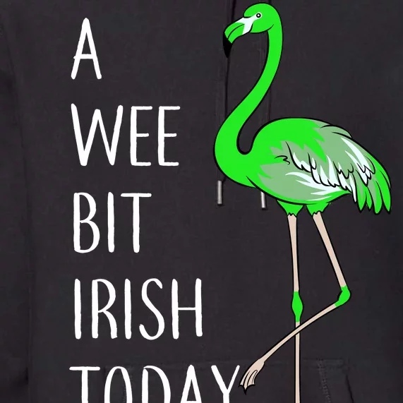 A Wee Bit Irish Today Flamingo Premium Hoodie