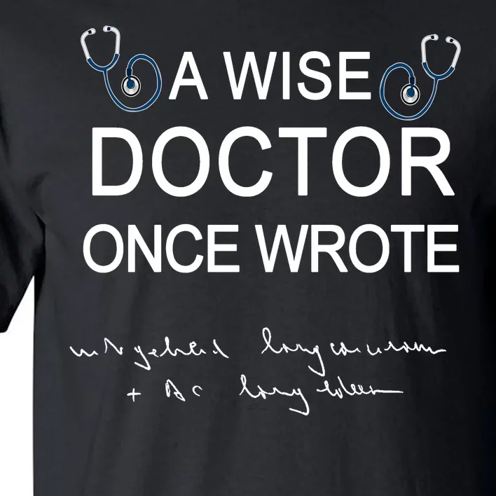 A Wise Doctor Once Wrote Medical Doctor Handwriting Funny Tall T-Shirt