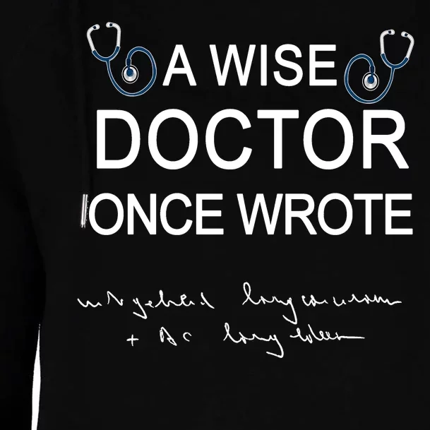 A Wise Doctor Once Wrote Medical Doctor Handwriting Funny Womens Funnel Neck Pullover Hood