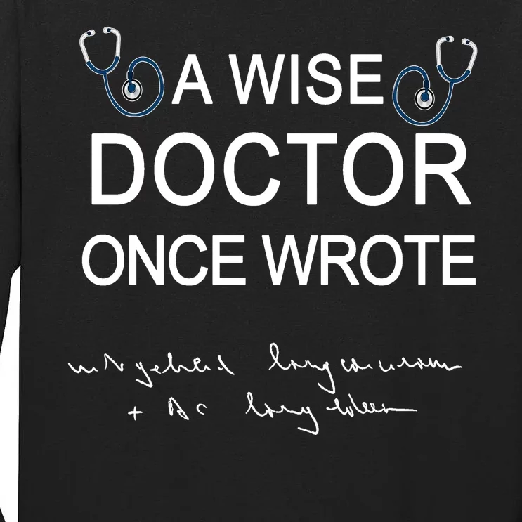 A Wise Doctor Once Wrote Medical Doctor Handwriting Funny Tall Long Sleeve T-Shirt