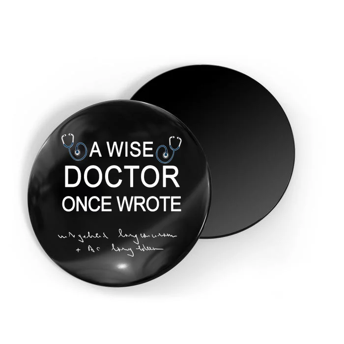 A Wise Doctor Once Wrote Medical Doctor Handwriting Funny Magnet