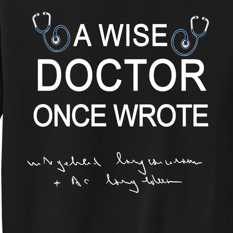 A Wise Doctor Once Wrote Medical Doctor Handwriting Funny Tall Sweatshirt