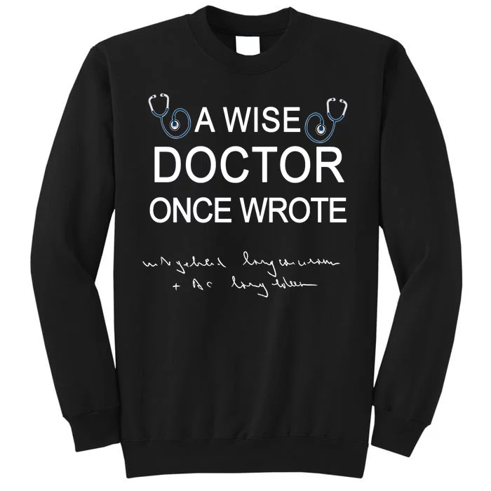 A Wise Doctor Once Wrote Medical Doctor Handwriting Funny Tall Sweatshirt