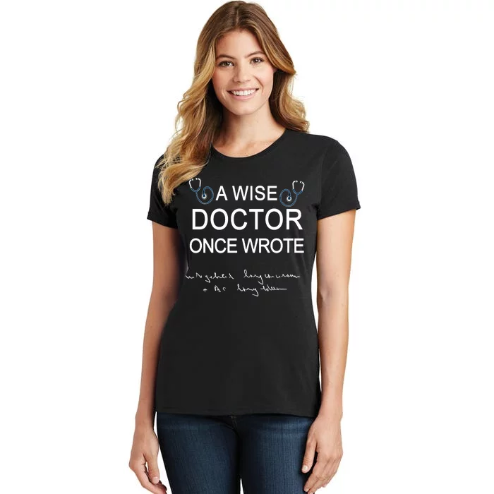 A Wise Doctor Once Wrote Medical Doctor Handwriting Funny Women's T-Shirt