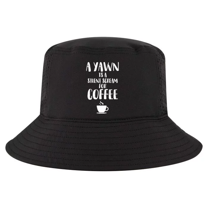 A Yawn Is A Silent Scream For Coffee Cool Comfort Performance Bucket Hat