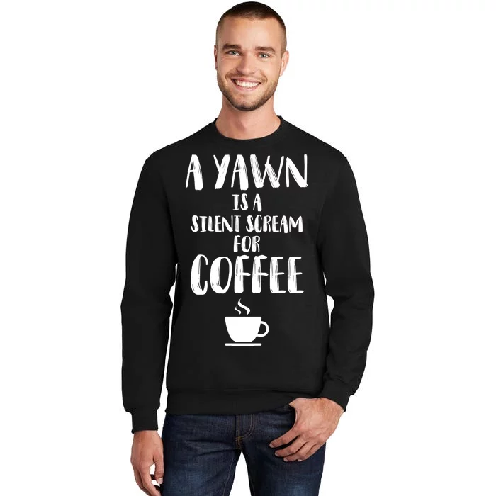 A Yawn Is A Silent Scream For Coffee Sweatshirt