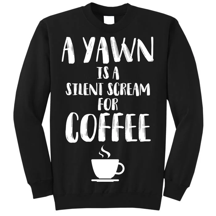 A Yawn Is A Silent Scream For Coffee Sweatshirt