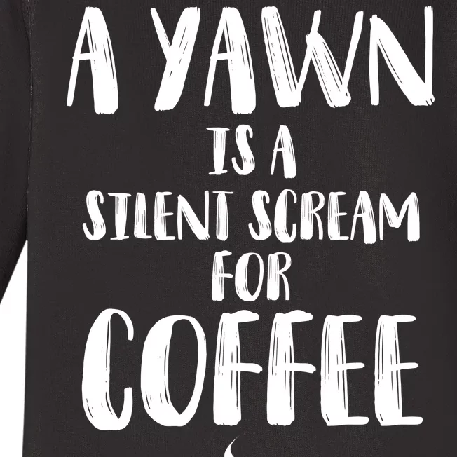 A Yawn Is A Silent Scream For Coffee Baby Long Sleeve Bodysuit