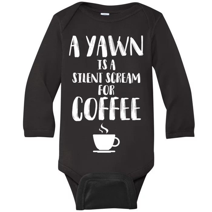 A Yawn Is A Silent Scream For Coffee Baby Long Sleeve Bodysuit