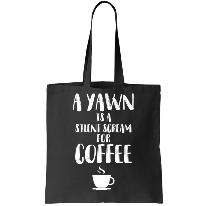 A Yawn Is A Silent Scream For Coffee Tote Bag