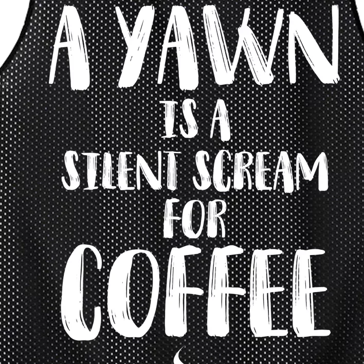 A Yawn Is A Silent Scream For Coffee Mesh Reversible Basketball Jersey Tank