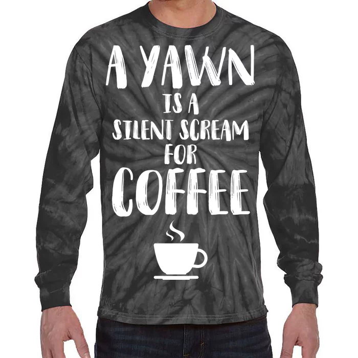 A Yawn Is A Silent Scream For Coffee Tie-Dye Long Sleeve Shirt