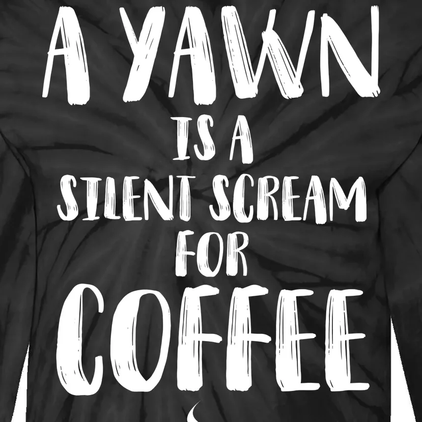 A Yawn Is A Silent Scream For Coffee Tie-Dye Long Sleeve Shirt