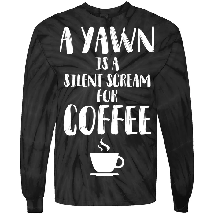 A Yawn Is A Silent Scream For Coffee Tie-Dye Long Sleeve Shirt