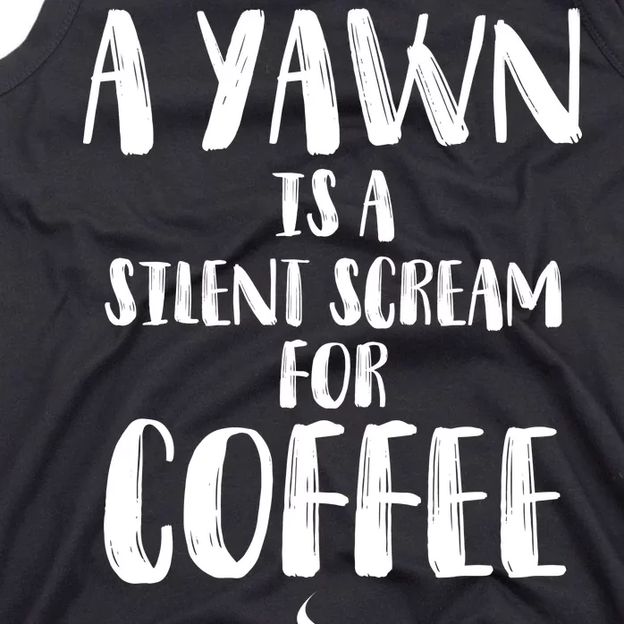 A Yawn Is A Silent Scream For Coffee Tank Top