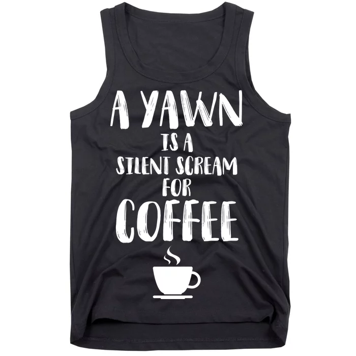 A Yawn Is A Silent Scream For Coffee Tank Top