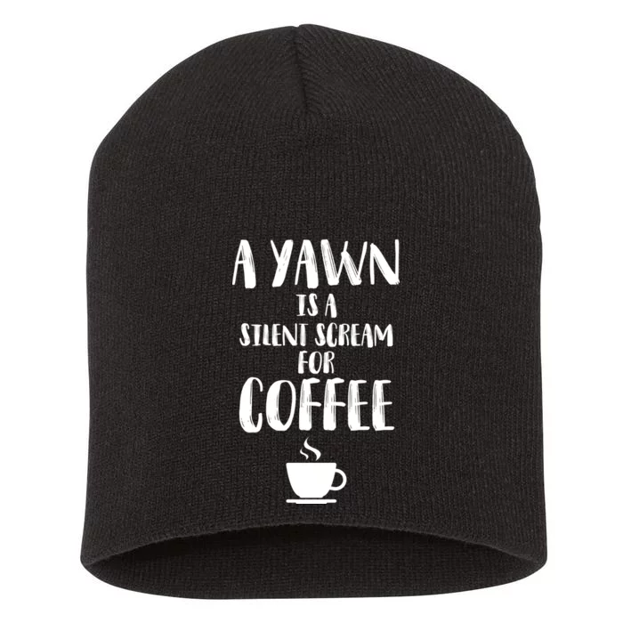 A Yawn Is A Silent Scream For Coffee Short Acrylic Beanie