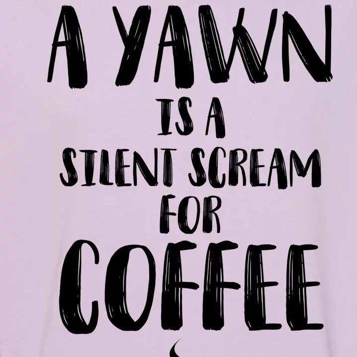 A Yawn Is A Silent Scream For Coffee Garment-Dyed Sweatshirt