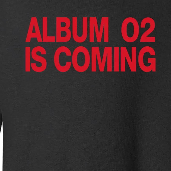 Album 02 Is Coming Toddler Sweatshirt