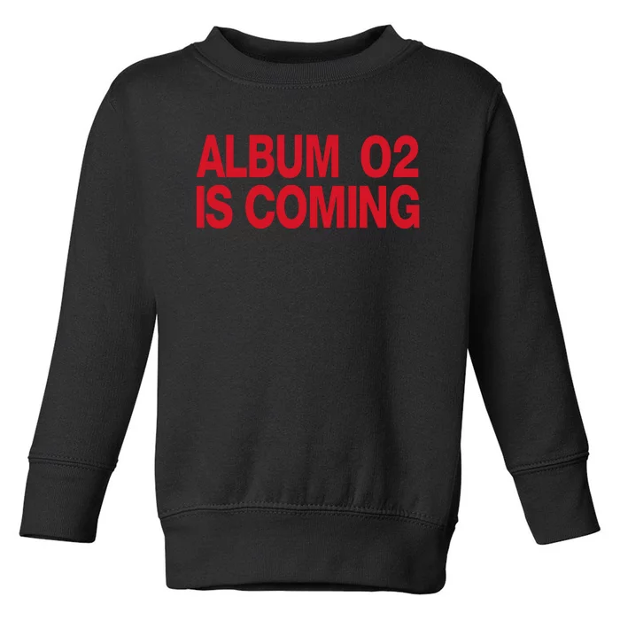 Album 02 Is Coming Toddler Sweatshirt